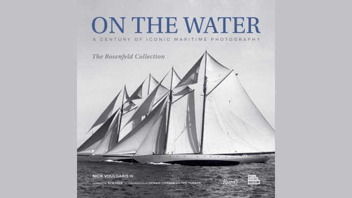 On the Water: A Century of Iconic Maritime Photography from the Rosenfeld Collection, Rizzoli International Publications, Inc.