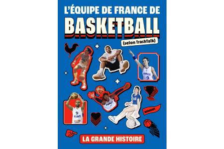 L’équipe de France de basketball (selon TrashTalk) : la grande histoire, Marabout, France